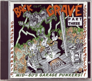 BACK FROM THE GRAVE PART THREE (CRAZED, FRANTIC, MID-60'S GARAGE PUNKERS! 100% PSYCHOTIC REACTION!) (1963-1966)